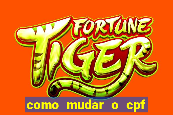 como mudar o cpf no jogo do tigre